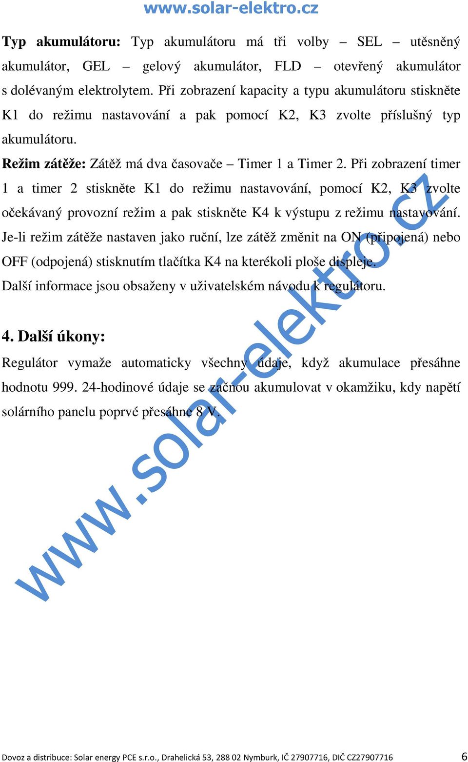 Při zobrazení timer 1 a timer 2 stiskněte K1 do režimu nastavování, pomocí K2, K3 zvolte očekávaný provozní režim a pak stiskněte K4 k výstupu z režimu nastavování.