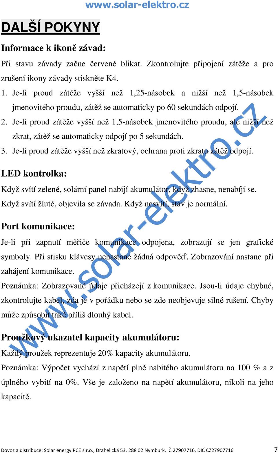 Je-li proud zátěže vyšší než 1,5-násobek jmenovitého proudu, ale nižší než zkrat, zátěž se automaticky odpojí po 5 sekundách. 3.