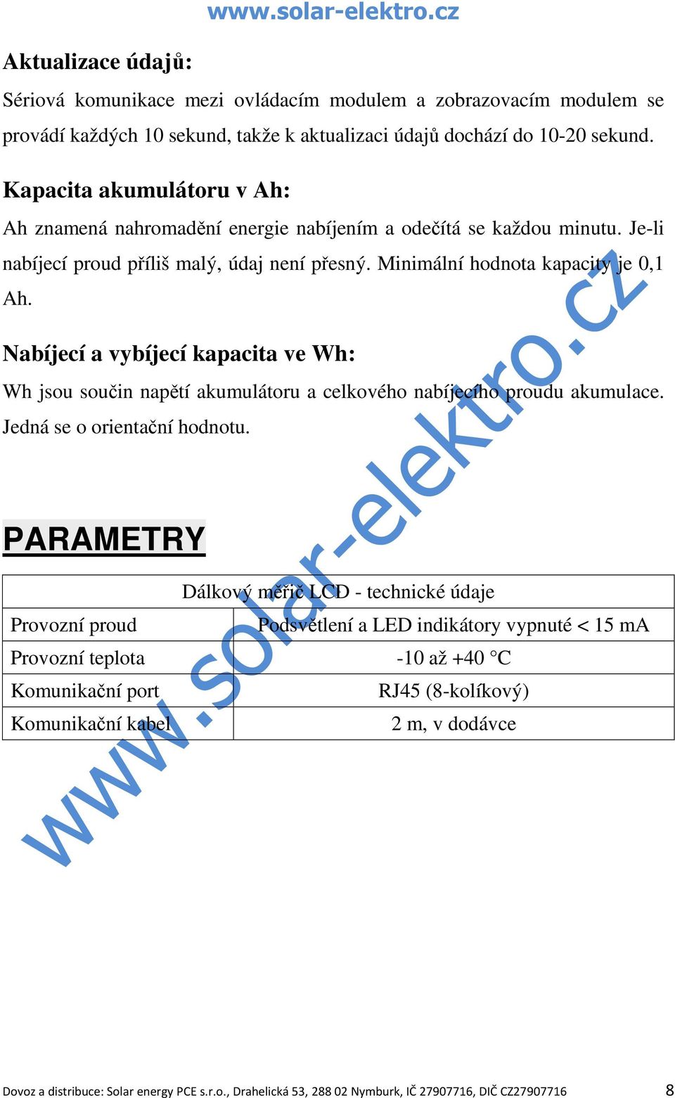 Nabíjecí a vybíjecí kapacita ve Wh: Wh jsou součin napětí akumulátoru a celkového nabíjecího proudu akumulace. Jedná se o orientační hodnotu.