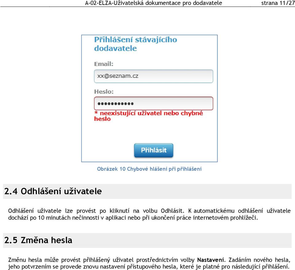 K automatickému odhlášení uživatele dochází po 10 minutách nečinnosti v aplikaci nebo při ukončení práce internetovém prohlížeči. 2.