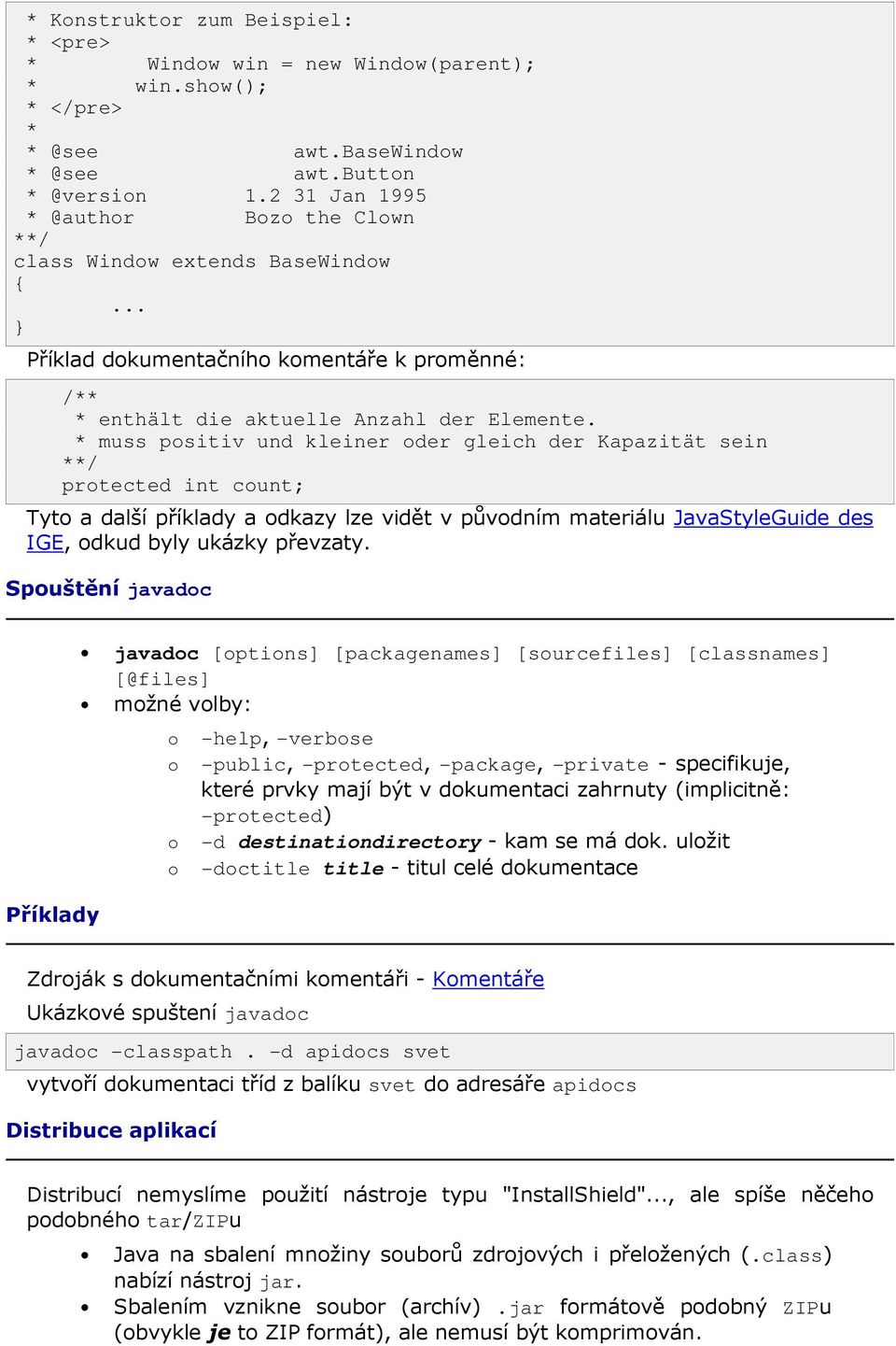 * muss positiv und kleiner oder gleich der Kapazität sein **/ protected int count; Tyto a další příklady a odkazy lze vidět v původním materiálu JavaStyleGuide des IGE, odkud byly ukázky převzaty.