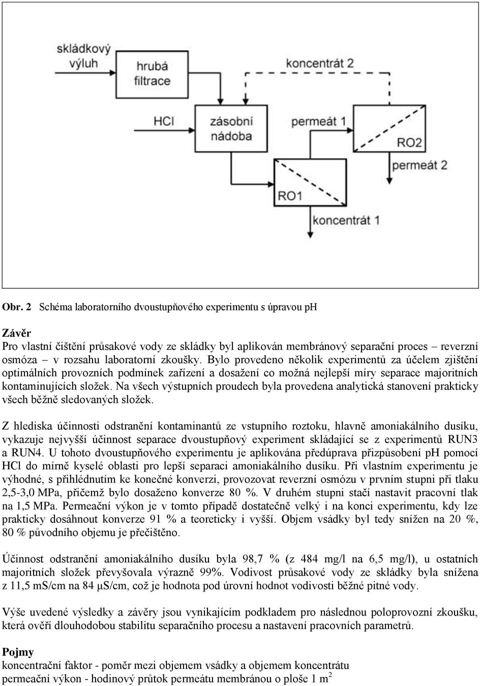 Na všech výstupních proudech byla provedena analytická stanovení prakticky všech běžně sledovaných složek.