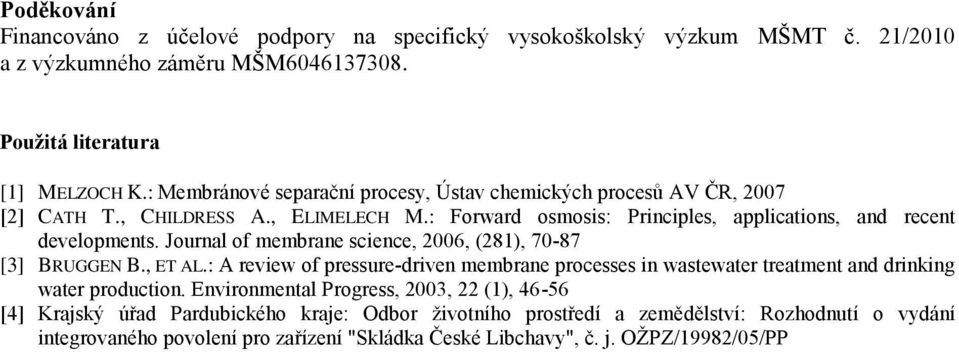 Journal of membrane science, 2006, (281), 70-87 [3] BRUGGEN B., ET AL.: A review of pressure-driven membrane processes in wastewater treatment and drinking water production.