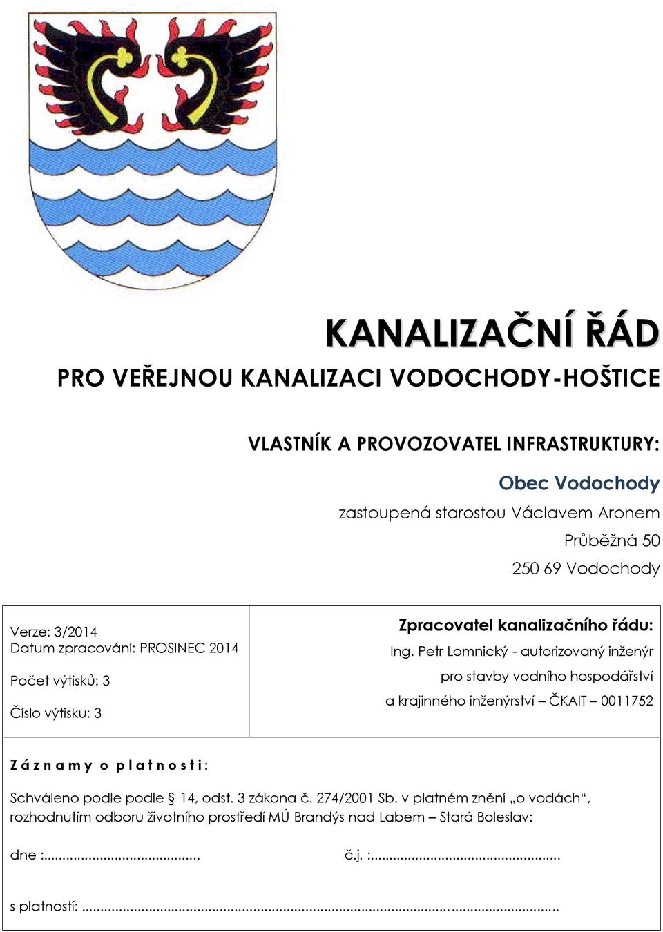 Petr Lomnický - autorizovaný inženýr pro stavby vodního hospodářství a krajinného inženýrství ČKAIT 0011752 Z á z n a m y o p l a t n o s t i : Schváleno