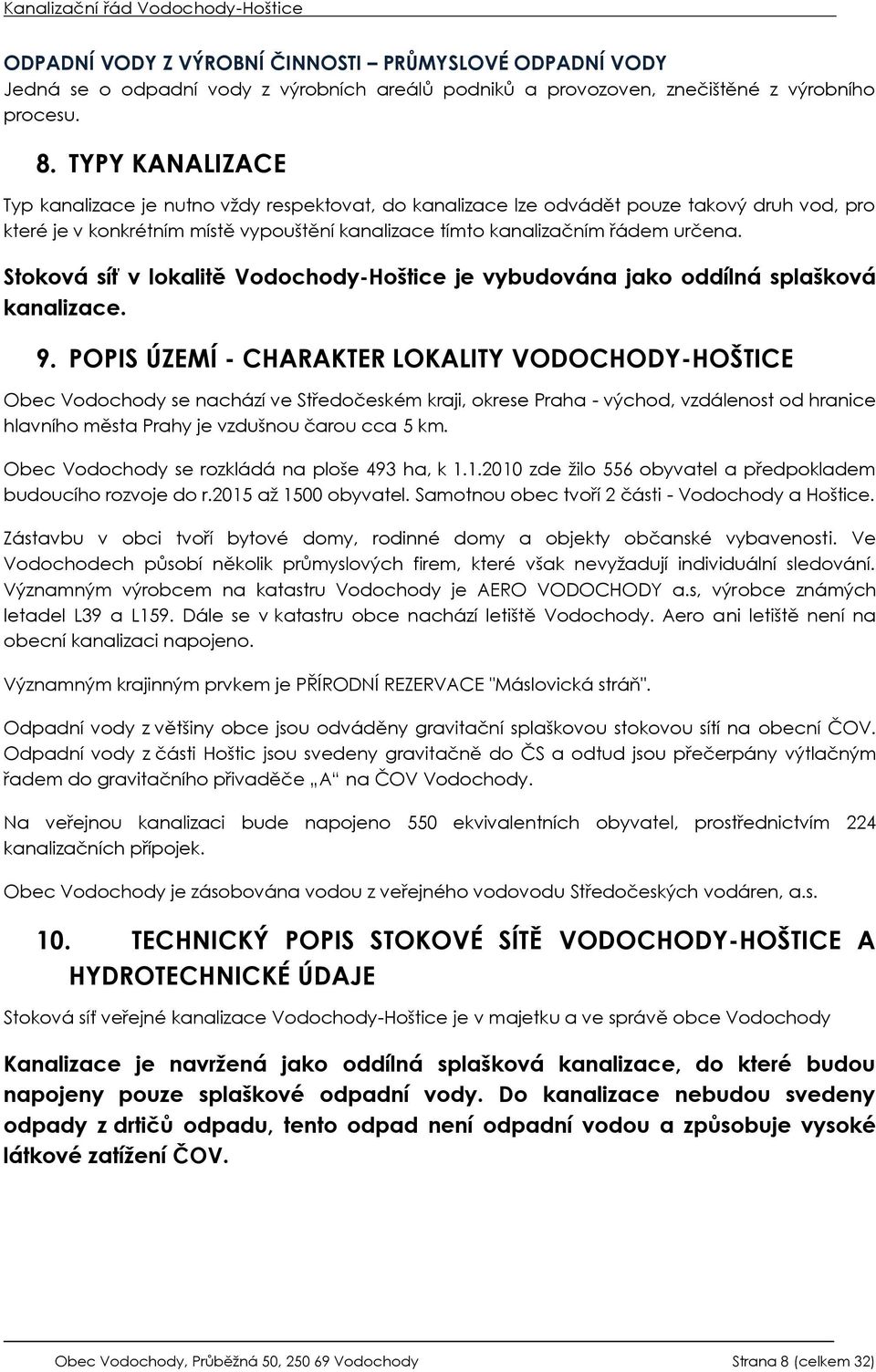 Stoková síť v lokalitě Vodochody-Hoštice je vybudována jako oddílná splašková kanalizace. 9.