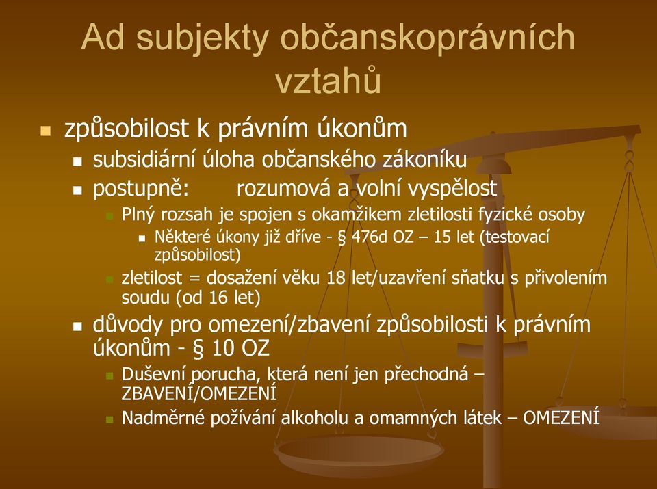 způsobilost) zletilost = dosažení věku 18 let/uzavření sňatku s přivolením soudu (od 16 let) důvody pro omezení/zbavení