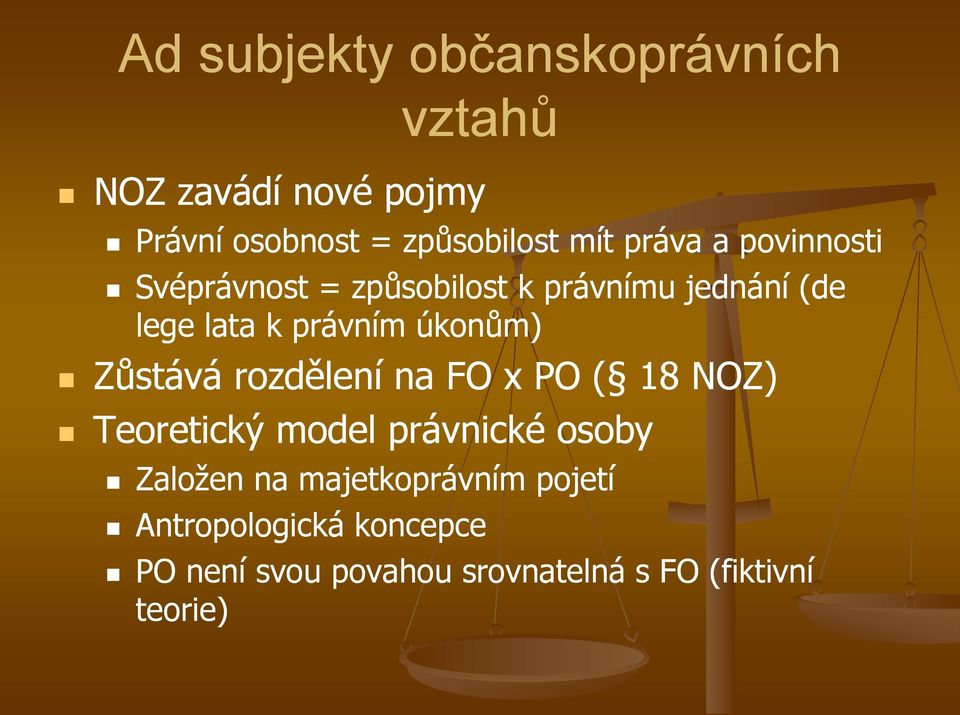 úkonům) Zůstává rozdělení na FO x PO ( 18 NOZ) Teoretický model právnické osoby Založen na