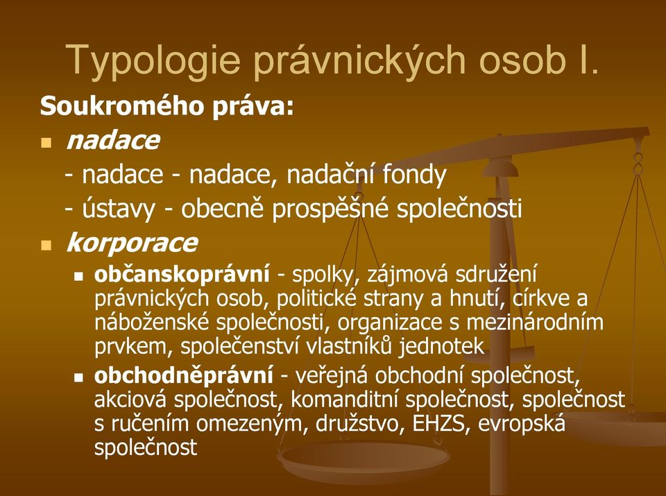 občanskoprávní - spolky, zájmová sdružení právnických osob, politické strany a hnutí, církve a náboženské společnosti,