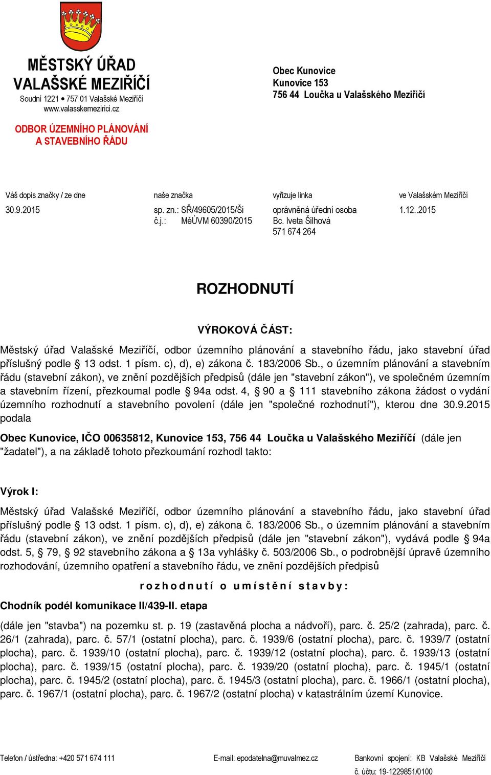 zn.: SŘ/49605/2015/Ši č.j.: MěÚVM 60390/2015 oprávněná úřední osoba Bc. Iveta Šilhová 571 674 264 1.12.