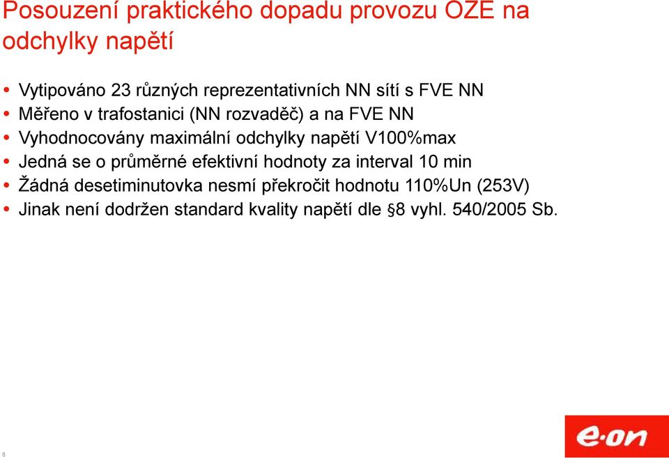 napětí V100%max Jedná se o průměrné efektivní hodnoty za interval 10 min Žádná desetiminutovka
