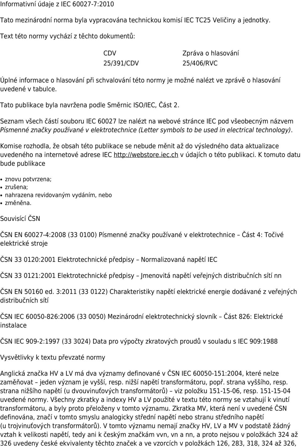 Tato publikace byla navržena podle Směrnic ISO/IEC, Část 2.