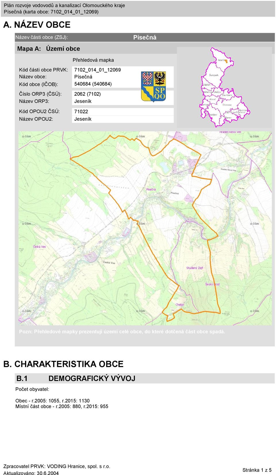 OPOU2: Jeseník Pozn: Přehledové mapky prezentují území celé obce, do které dotčená část obce spadá. B. CHARAKTERISTIKA OBCE B.