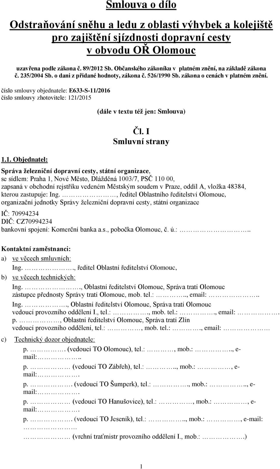 číslo smlouvy objednatele: E633-S-11/2016 číslo smlouvy zhotovitele: 121/2015 1.1. Objednatel: (dále v textu též jen: Smlouva) Čl.