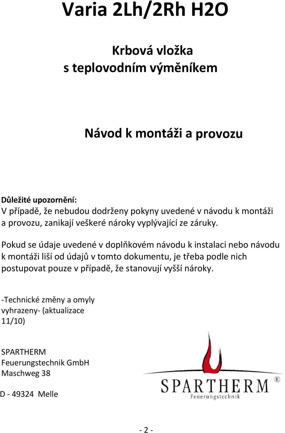 Pokud se údaje uvedené v doplňkovém návodu k instalaci nebo návodu k montáži liší od údajů v tomto dokumentu, je třeba podle nich