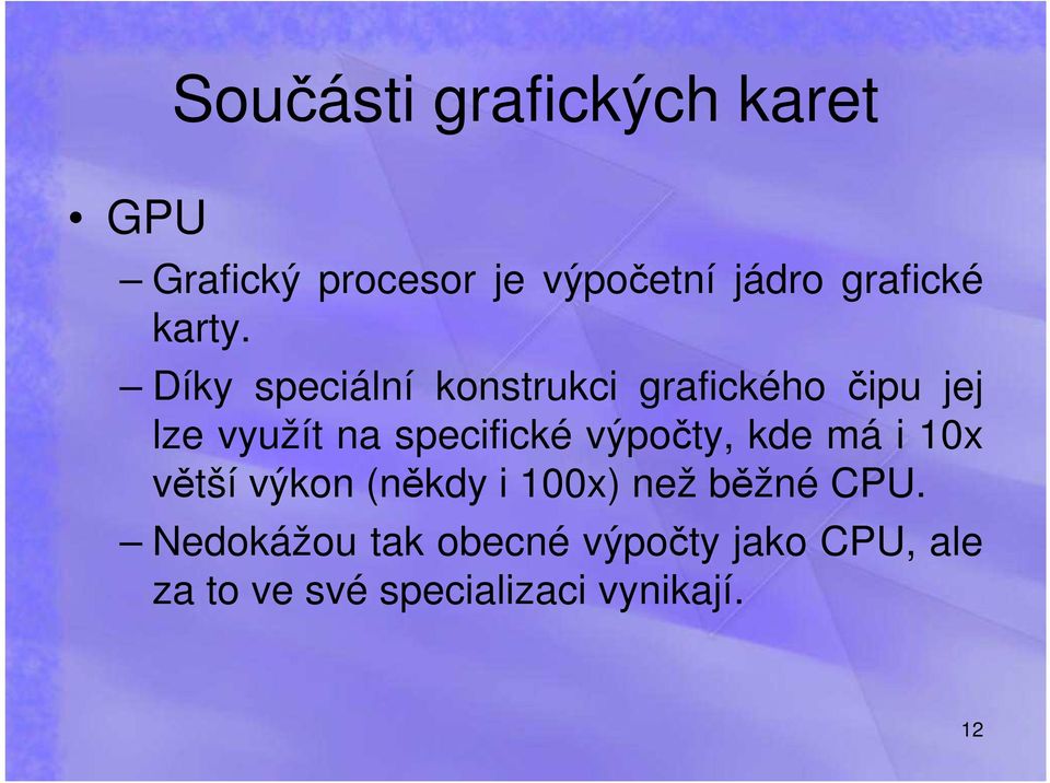 Díky speciální konstrukci grafického čipu jej lze využít na specifické