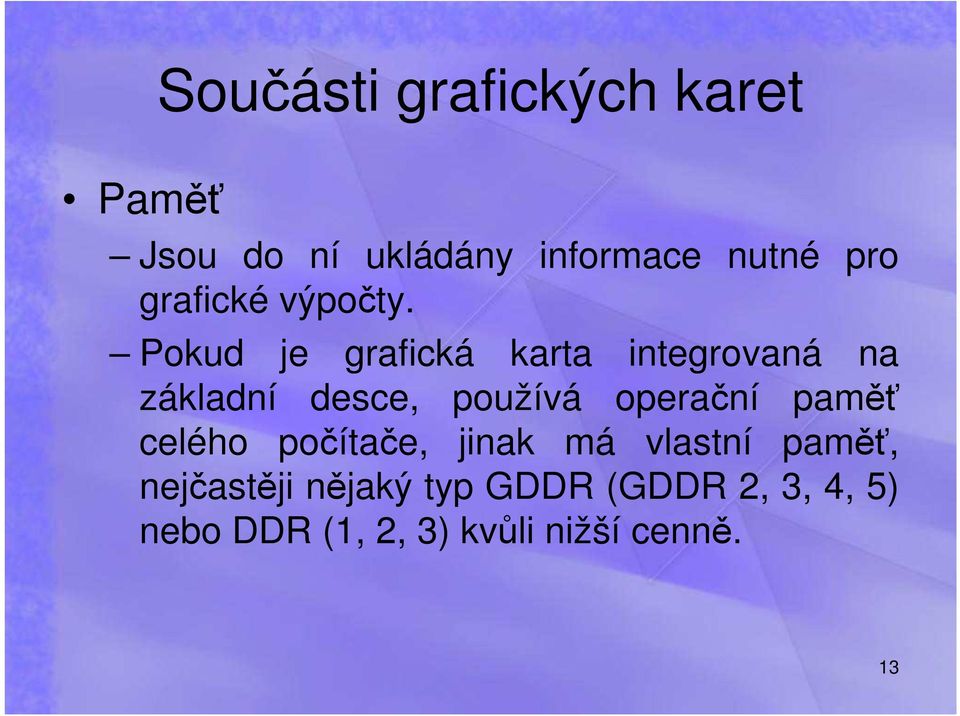 Pokud je grafická karta integrovaná na základní desce, používá operační