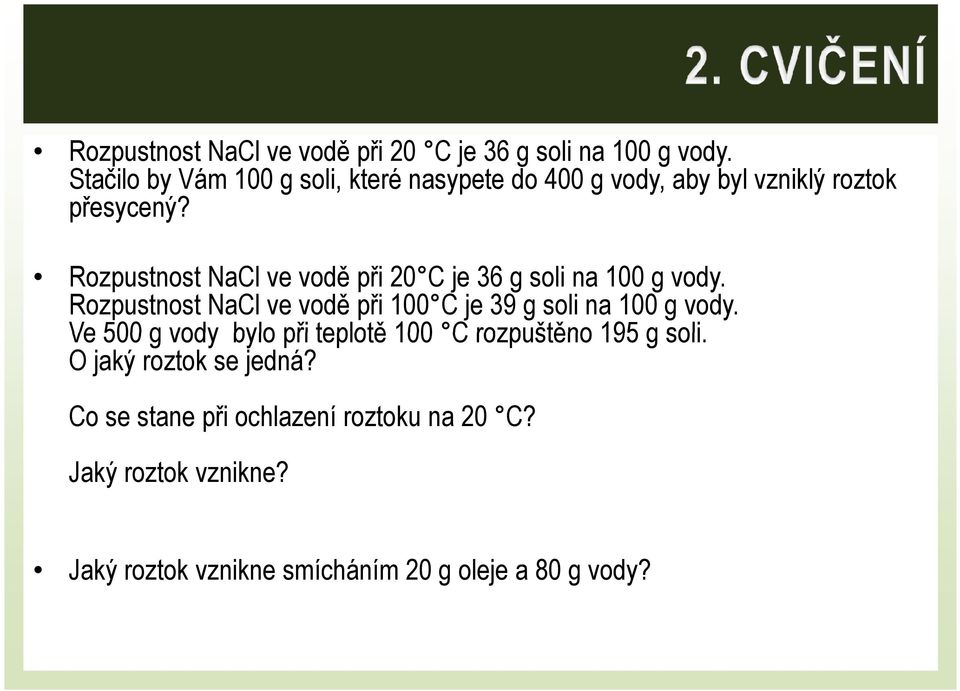 Rozpustnost NaCl ve vodě při 100 C je 39 g soli na 100 g vody.