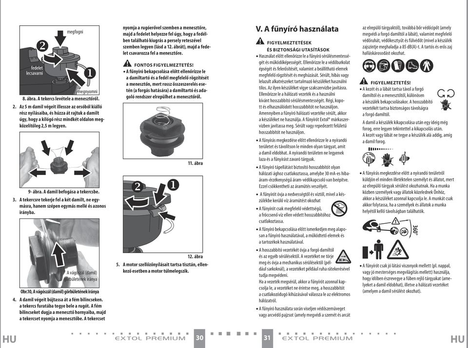 3. A tekercsre tekerje fel a két damilt, ne egymásra, hanem szépen egymás mellé és azonos irányba. A vágószál (damil) görbületének iránya Obr.10, A vágószál (damil) görbületének iránya 4.