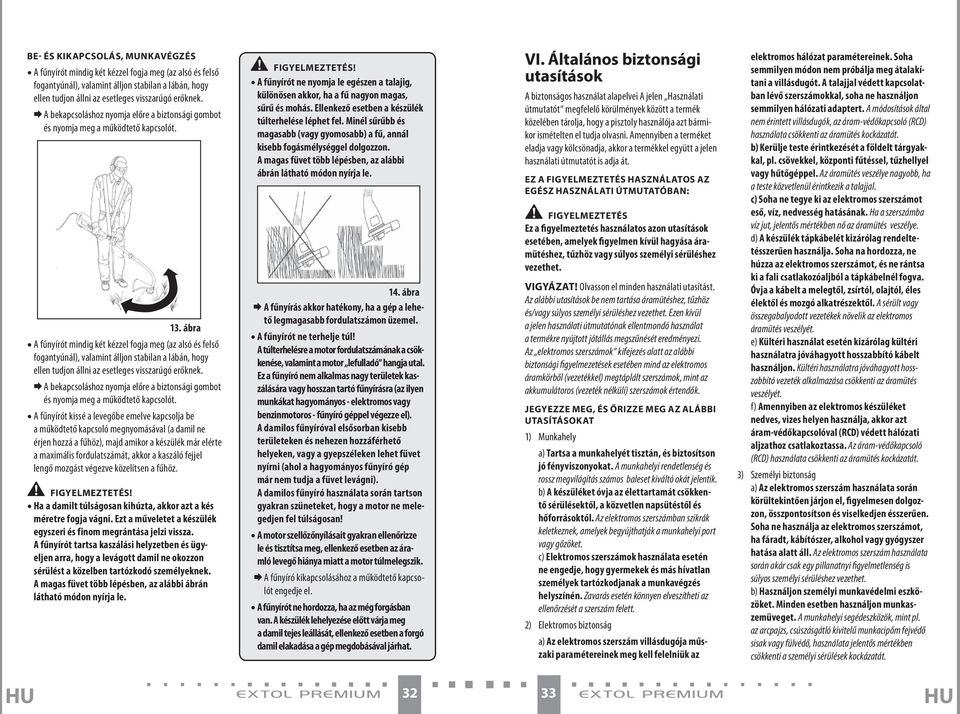 ábra A fűnyírót mindig két kézzel fogja meg (az alsó és felső fogantyúnál), valamint álljon stabilan a lábán, hogy ellen tudjon állni az esetleges visszarúgó erőknek.