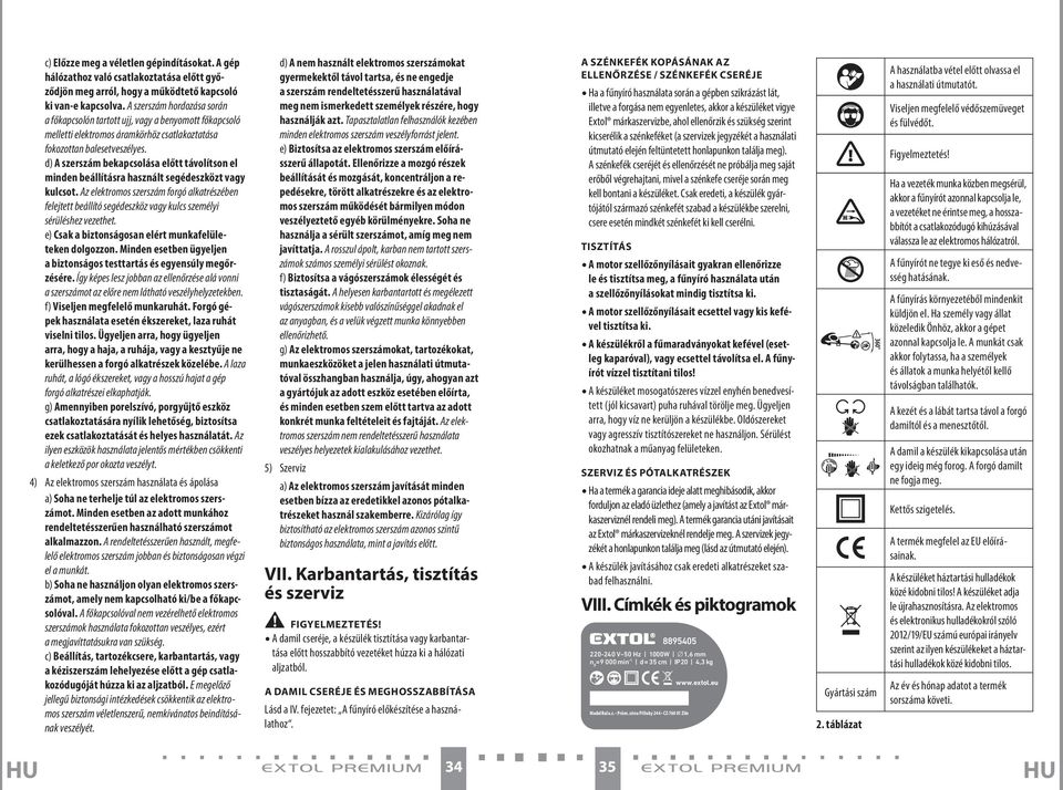 d) A szerszám bekapcsolása előtt távolítson el minden beállításra használt segédeszközt vagy kulcsot.