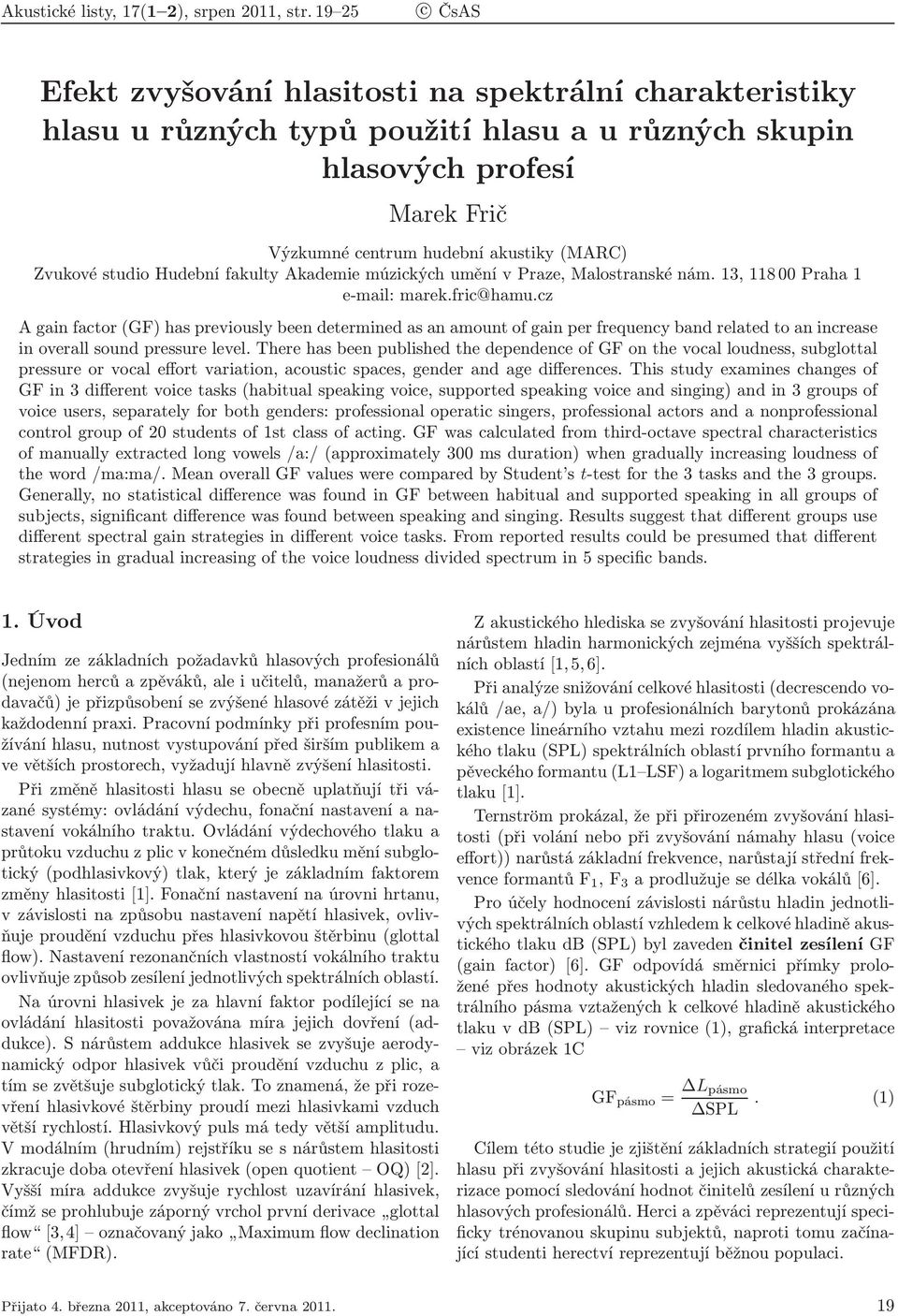 cz Againfactor(GF)haspreviouslybeendeterminedasanamountofgainperfrequencybandrelatedtoanincrease in overall sound pressure level.