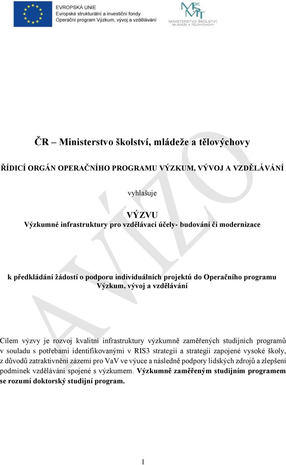 infrastruktury výzkumně zaměřených studijních programů v souladu s potřebami identifikovanými v RIS3 strategii a strategii zapojené vysoké školy, z důvodů zatraktivnění