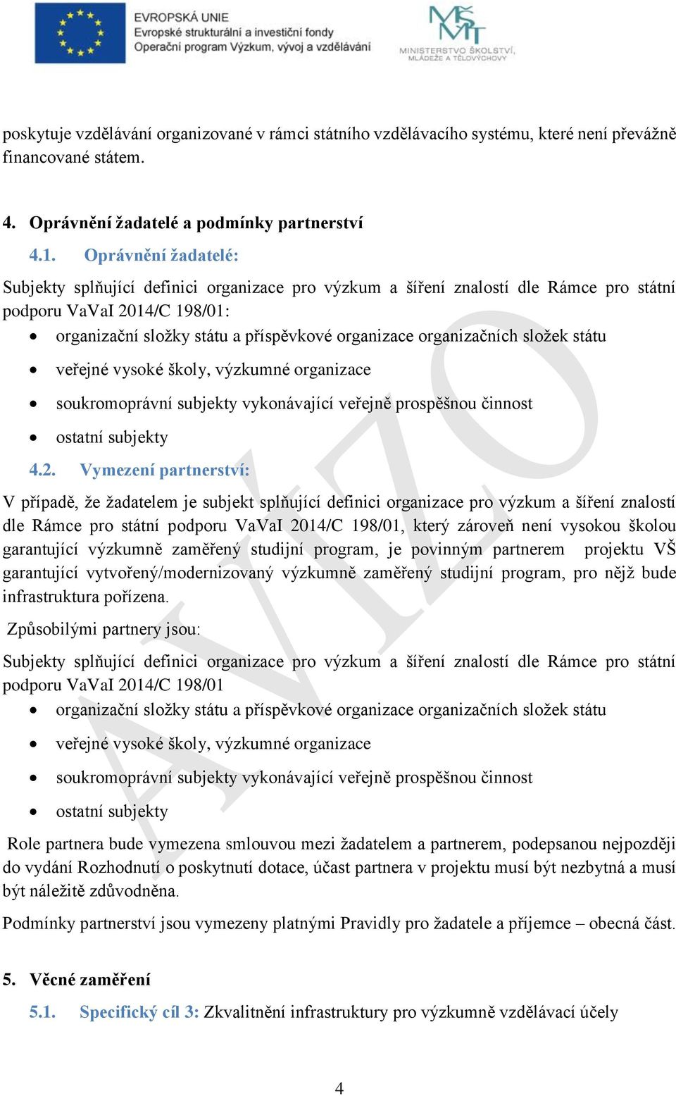 organizačních složek státu veřejné vysoké školy, výzkumné organizace soukromoprávní subjekty vykonávající veřejně prospěšnou činnost ostatní subjekty 4.2.