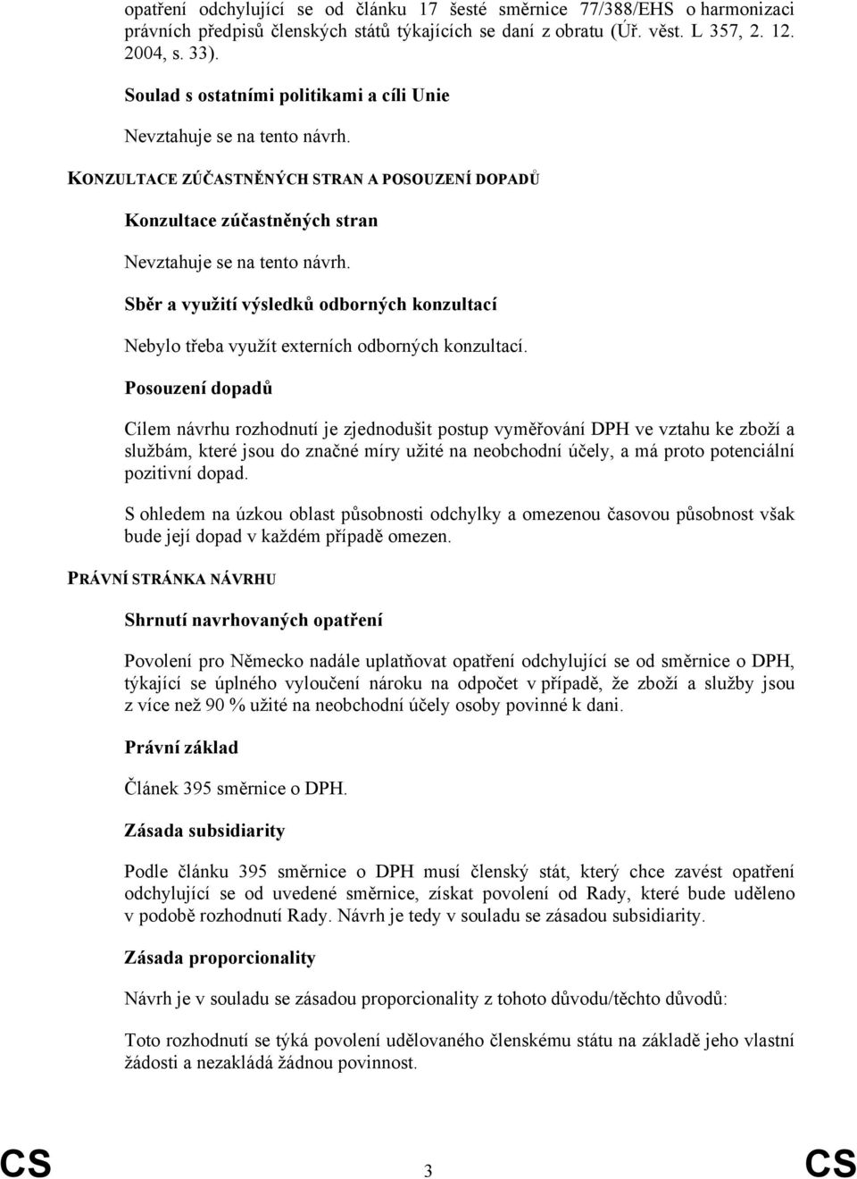 Sběr a využití výsledků odborných konzultací 229 230 Nebylo třeba využít externích odborných konzultací.
