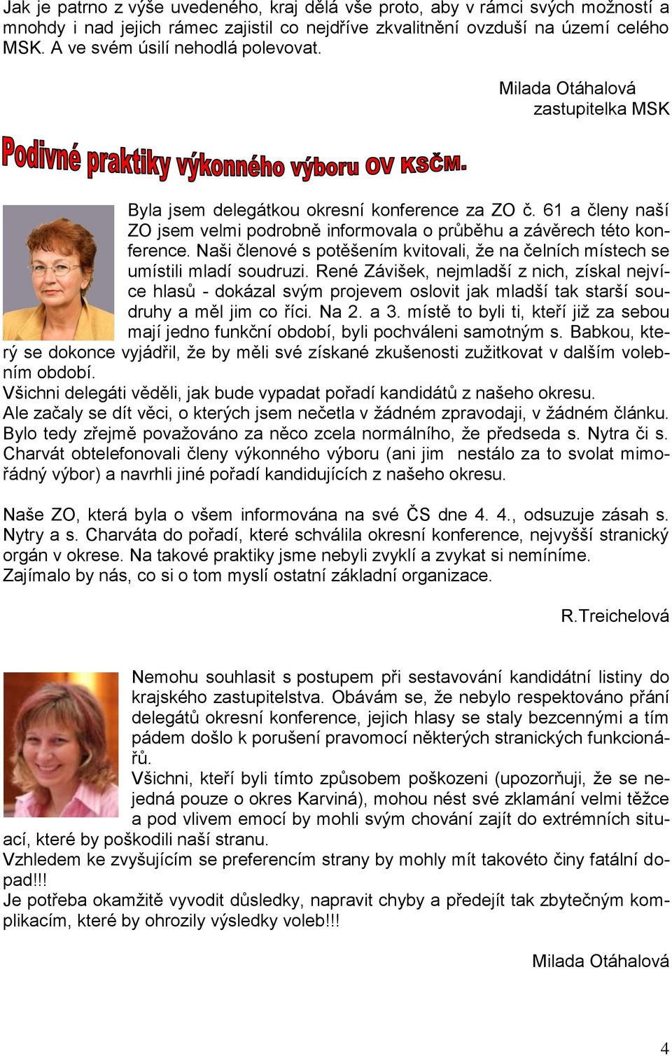 61 a členy naší ZO jsem velmi podrobně informovala o průběhu a závěrech této konference. Naši členové s potěšením kvitovali, že na čelních místech se umístili mladí soudruzi.