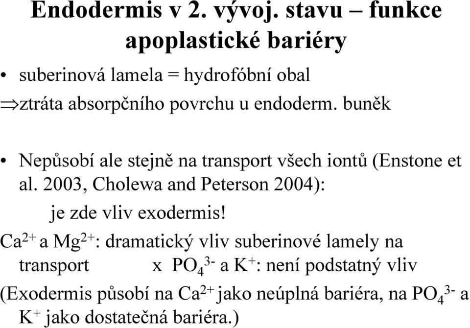 buněk Nepůsobí ale stejně na transport všech iontů (Enstone et al.