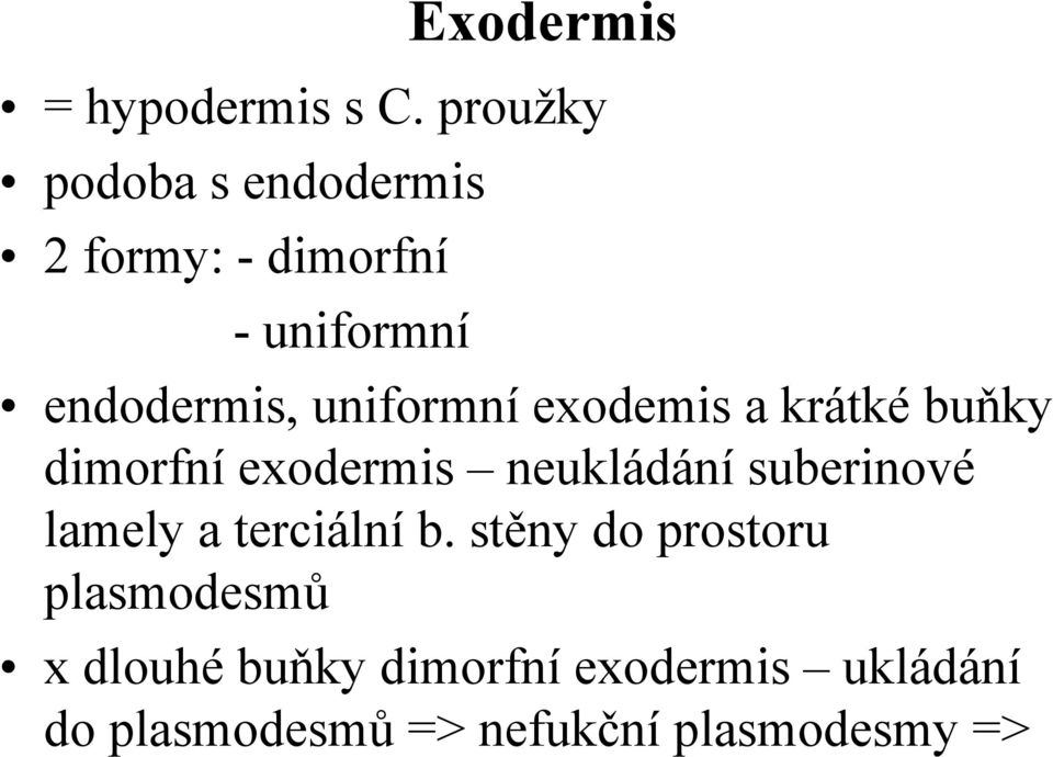 uniformní exodemis a krátké buňky dimorfní exodermis neukládání suberinové