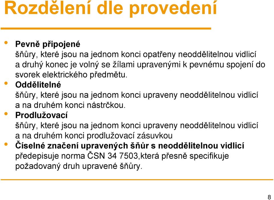 Oddělitelné šňůry, které jsou na jednom konci upraveny neoddělitelnou vidlicí a na druhém konci nástrčkou.