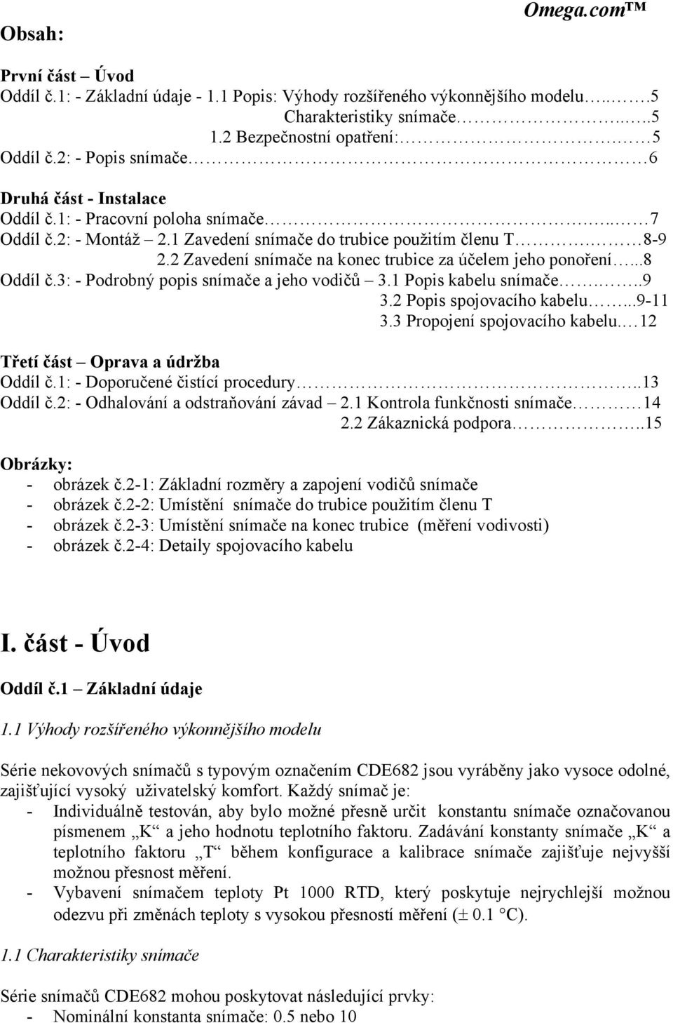 2 Zavedení snímače na konec trubice za účelem jeho ponoření...8 Oddíl č.3: - Podrobný popis snímače a jeho vodičů 3.1 Popis kabelu snímače...9 3.2 Popis spojovacího kabelu...9-11 3.