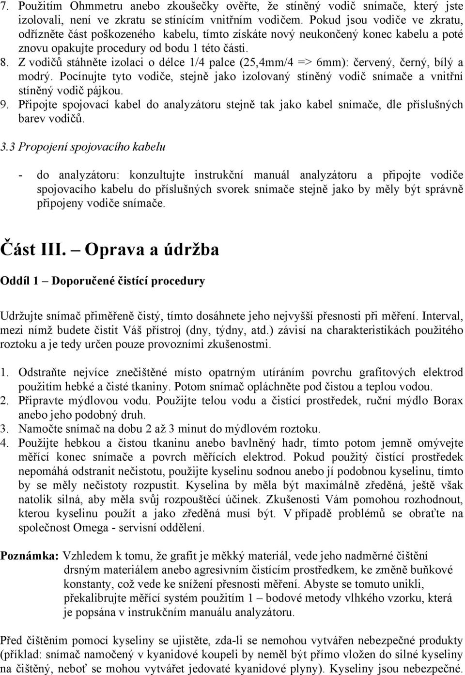 Z vodičů stáhněte izolaci o délce 1/4 palce (25,4mm/4 => 6mm): červený, černý, bílý a modrý. Pocínujte tyto vodiče, stejně jako izolovaný stíněný vodič snímače a vnitřní stíněný vodič pájkou. 9.