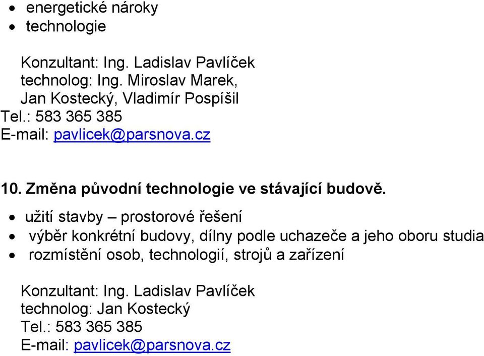 Změna původní technologie ve stávající budově.