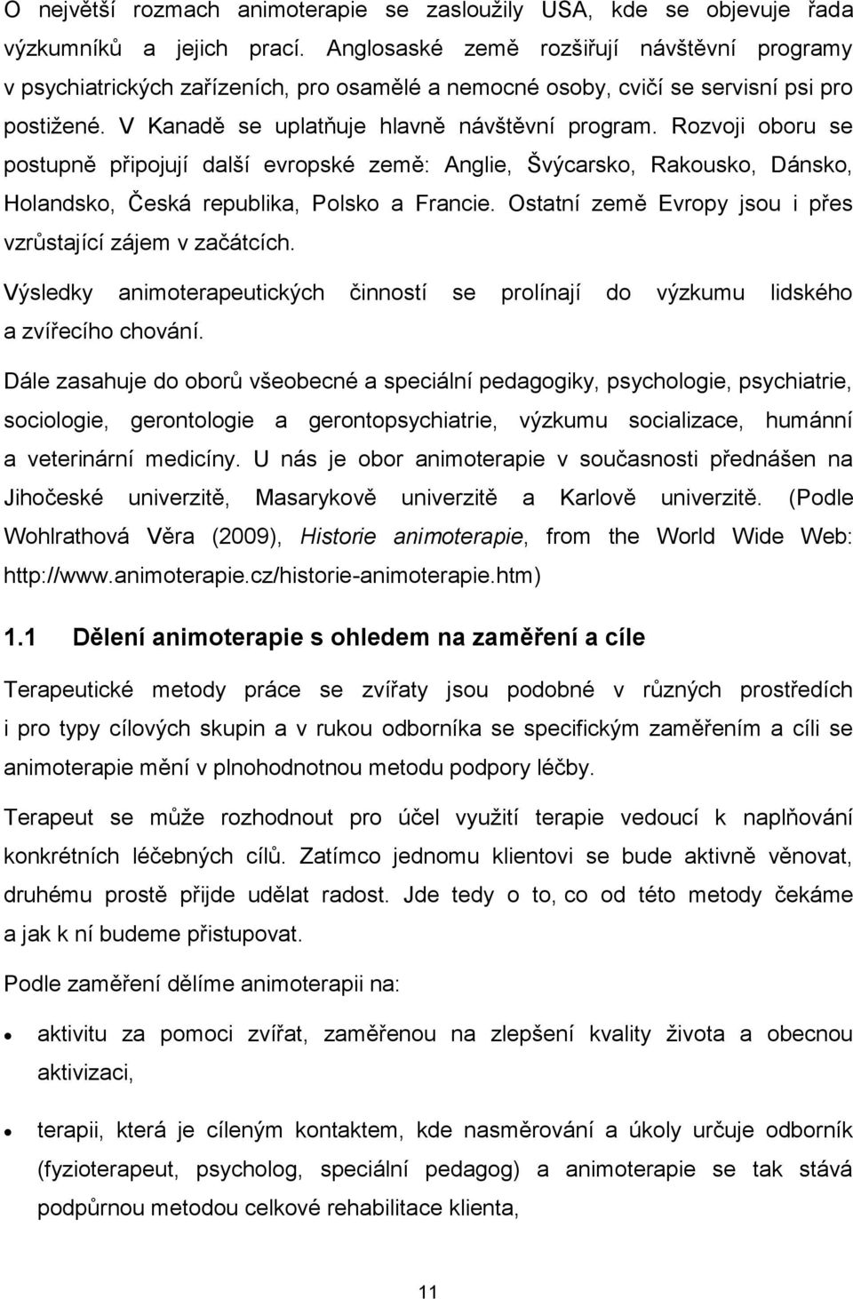 Rozvoji oboru se postupně připojují další evropské země: Anglie, Švýcarsko, Rakousko, Dánsko, Holandsko, Česká republika, Polsko a Francie.