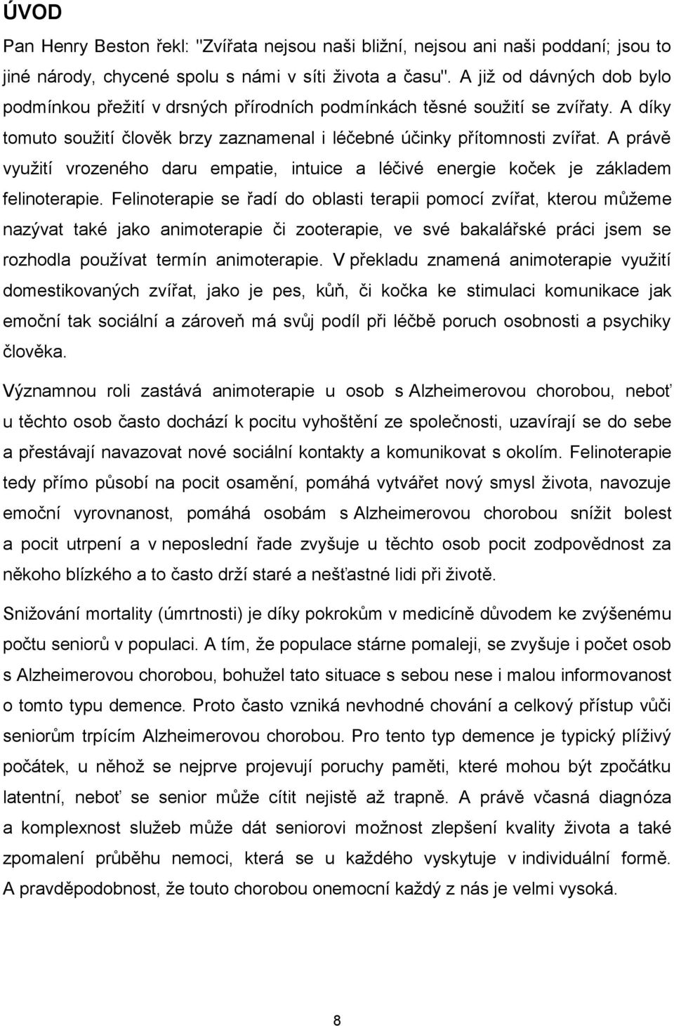 A právě využití vrozeného daru empatie, intuice a léčivé energie koček je základem felinoterapie.