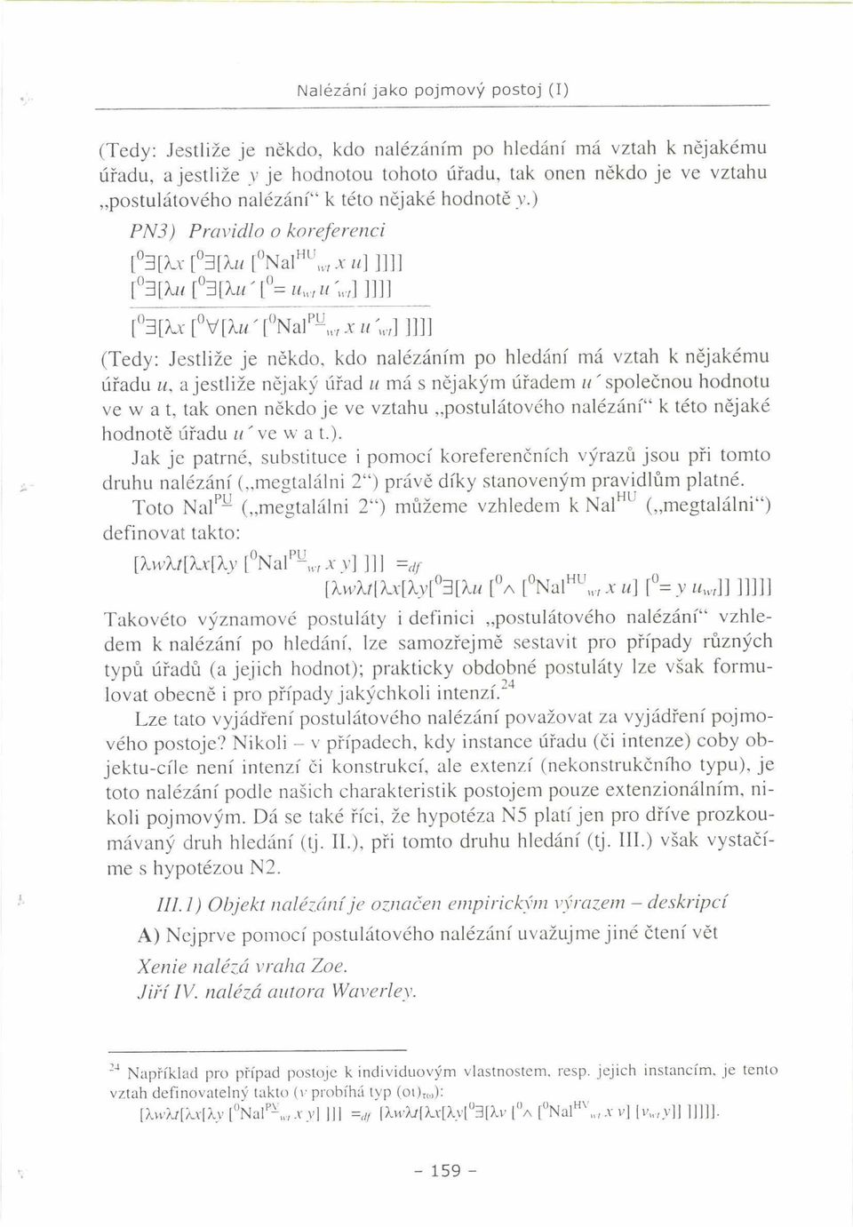 , Jc w] ]]]] u [ 3[ku [ 3[XM'[ 0 =MH-, u '»,]]]]] [ 3[/Lv [ V[^M ' [ Nal P ~,vř x u 1]]] (Tedy: Jestliže je někdo, kdo nalézáním po hledání má vztah k nějakému úřadu u.