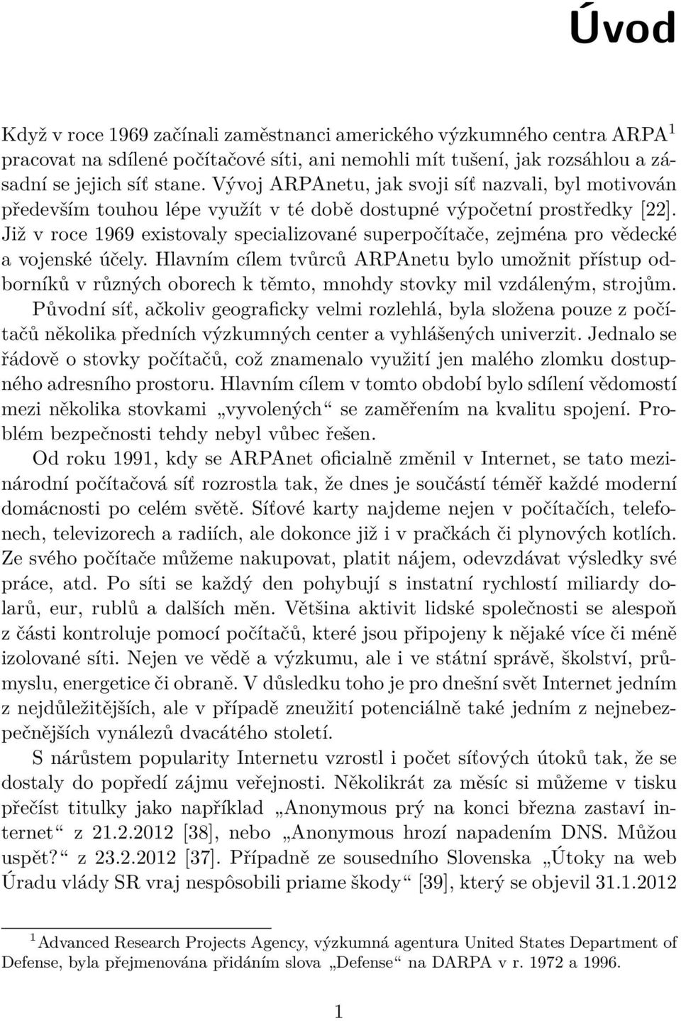 Již v roce 1969 existovaly specializované superpočítače, zejména pro vědecké a vojenské účely.