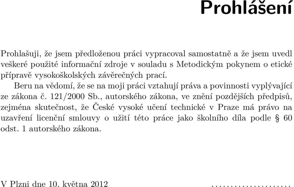 Beru na vědomí, že se na moji práci vztahují práva a povinnosti vyplývající ze zákona č. 121/2000 Sb.