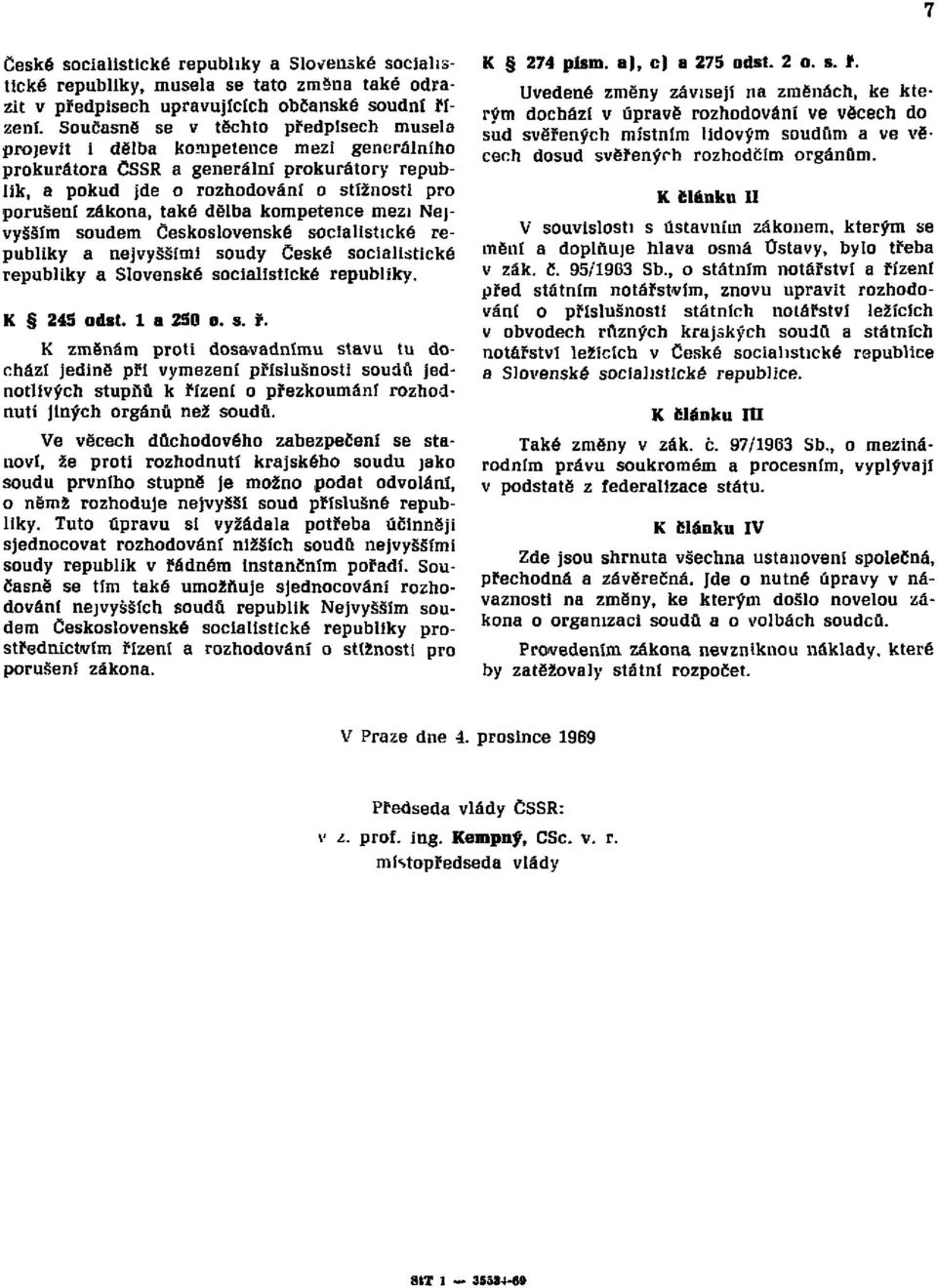 dělba kompetence mezi Nejvyšším soudem Československé socialistické republiky a nejvyššími soudy České socialistické republiky a Slovenské socialistické republiky. K 245 odst. l a 250 o. s. ř.