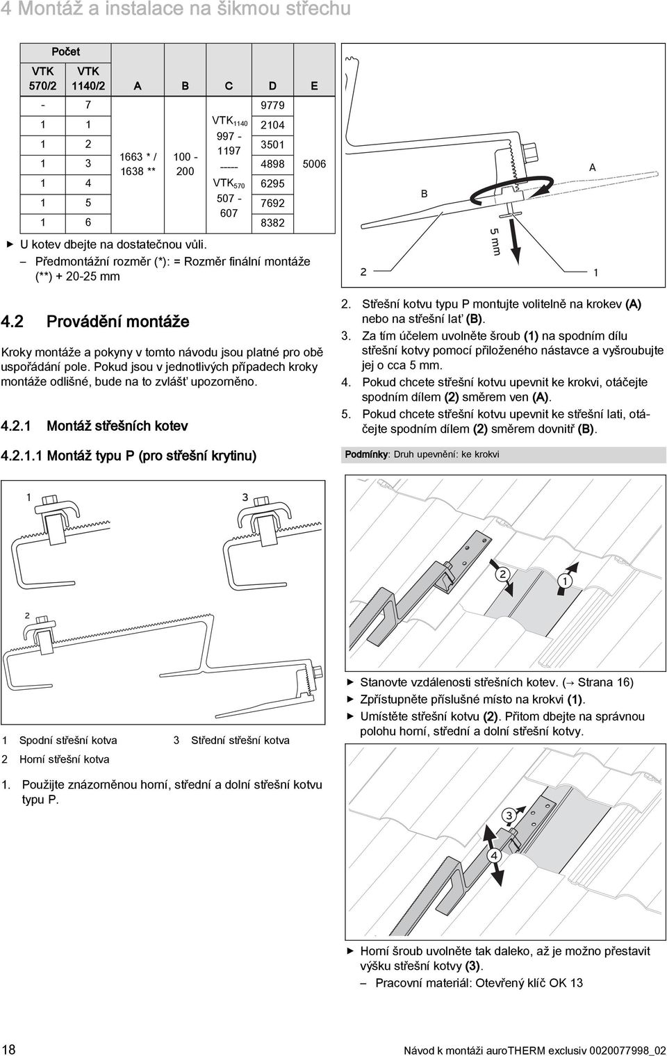 Pokud jsou v jednotlivých případech kroky montáže odlišné, bude na to zvlášť upozorněno. 4.2. Montáž střešních kotev 4.2.. Montáž typu P (pro střešní krytinu) B 2 5 mm 2.