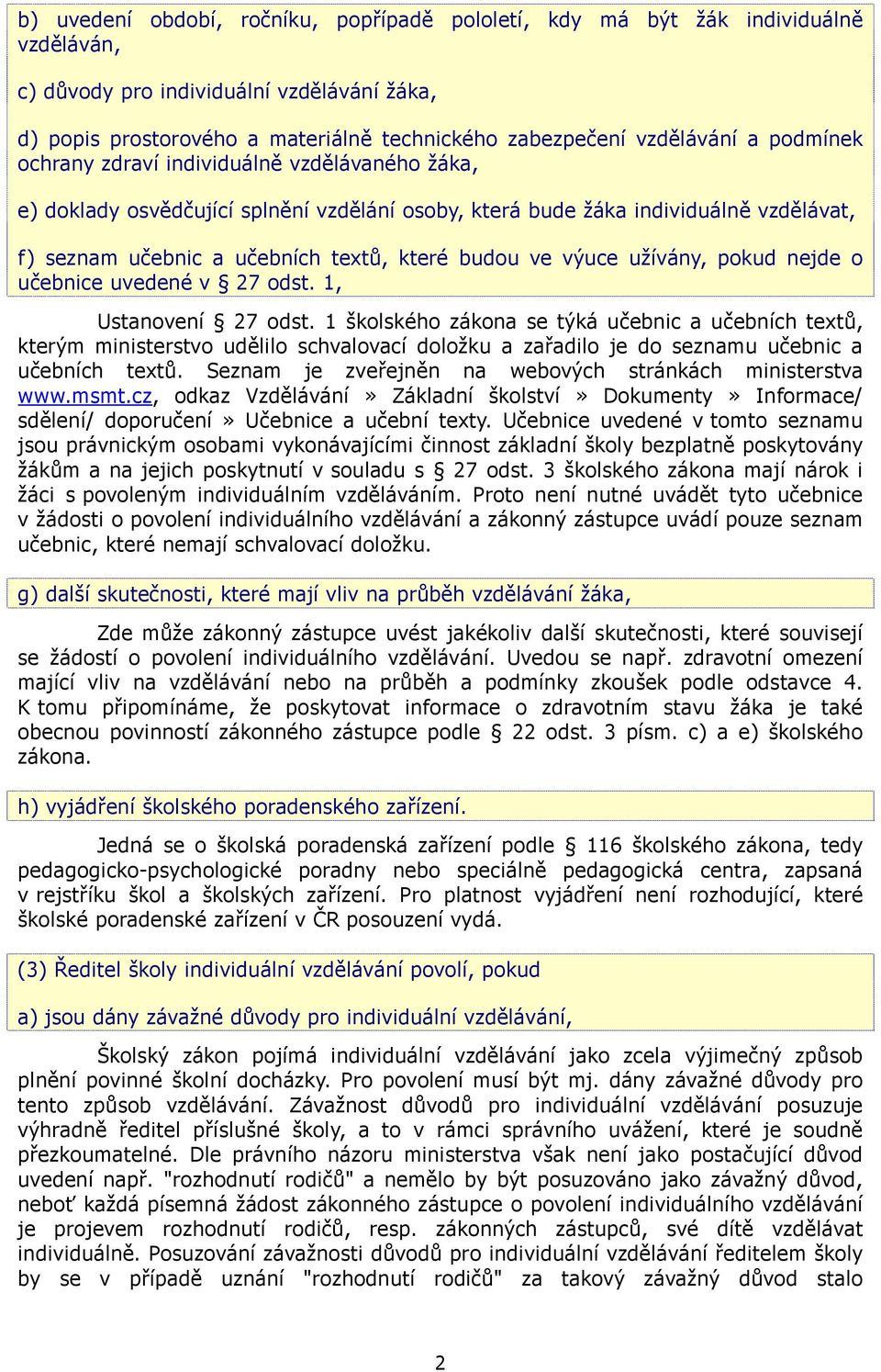 budou ve výuce užívány, pokud nejde o učebnice uvedené v 27 odst. 1, Ustanovení 27 odst.