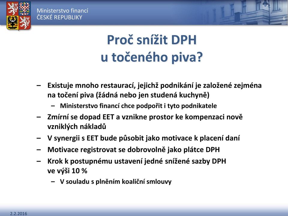 chce podpořit i tyto podnikatele Zmírní se dopad EET a vznikne prostor ke kompenzaci nově vzniklých nákladů V