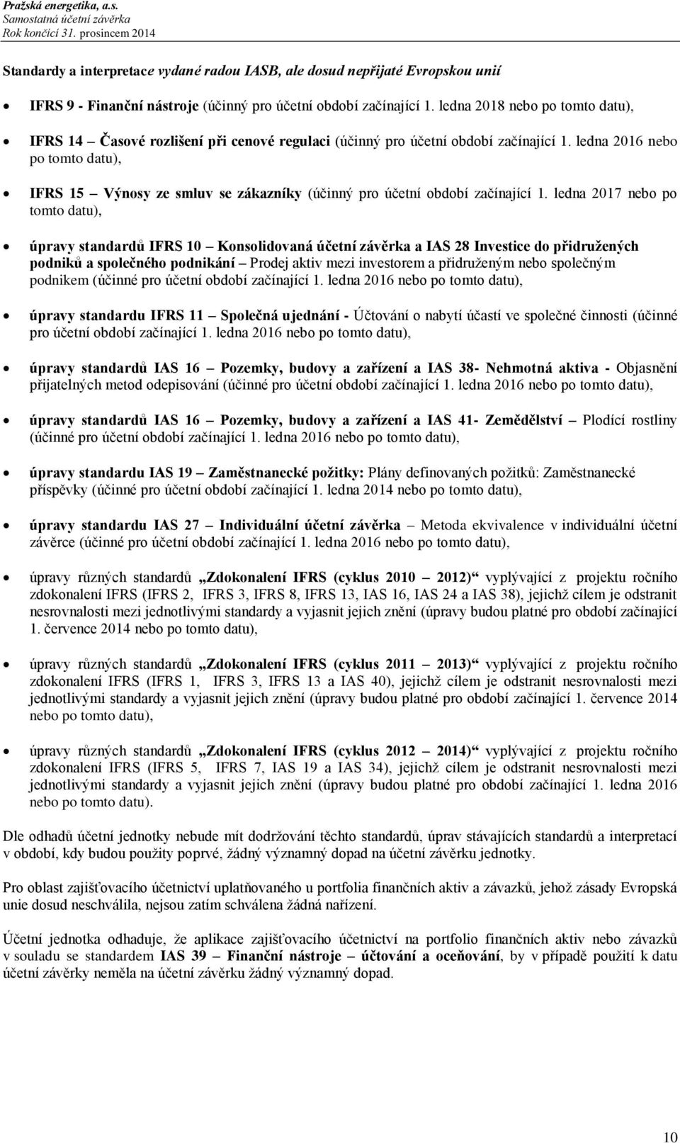 ledna 2016 nebo po tomto datu), IFRS 15 Výnosy ze smluv se zákazníky (účinný pro účetní období začínající 1.