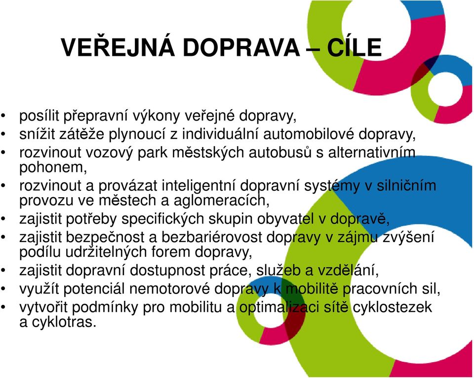 specifických skupin obyvatel v dopravě, zajistit bezpečnost a bezbariérovost dopravy v zájmu zvýšení podílu udržitelných forem dopravy, zajistit dopravní