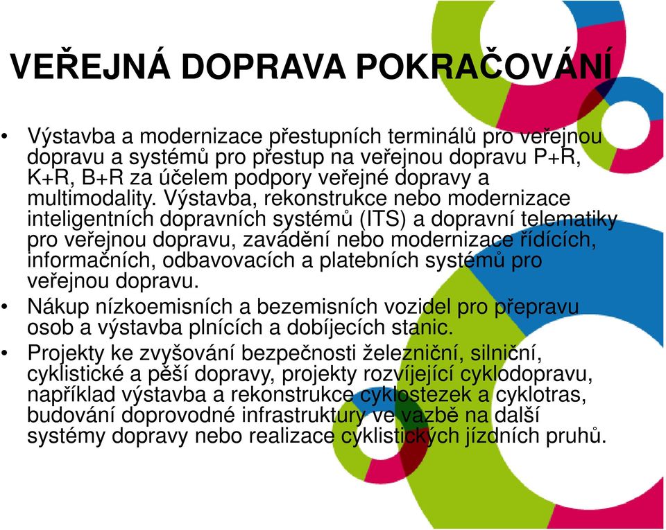 systémů pro veřejnou dopravu. Nákup nízkoemisních a bezemisních vozidel pro přepravu osob a výstavba plnících a dobíjecích stanic.