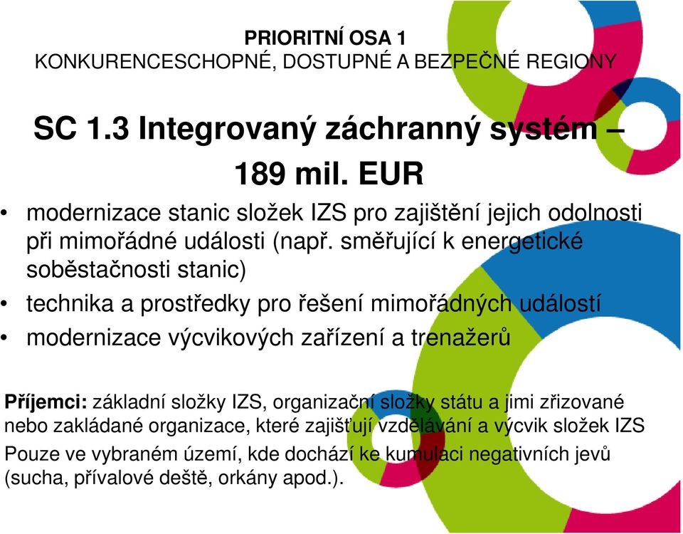 směřující k energetické soběstačnosti stanic) technika a prostředky pro řešení mimořádných událostí modernizace výcvikových zařízení a trenažerů