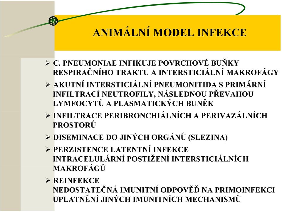 PRIMÁRNÍ INFILTRACÍ NEUTROFILY, NÁSLEDNOU PŘEVAHOU LYMFOCYTŮ A PLASMATICKÝCH BUNĚK INFILTRACE PERIBRONCHIÁLNÍCH A