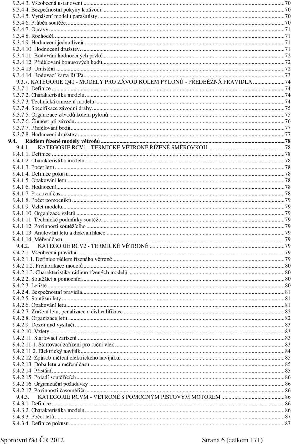 ..74 9.3.7.1. Definice...74 9.3.7.2. Charakteristika modelu...74 9.3.7.3. Technická omezení modelu:...74 9.3.7.4. Specifikace závodní dráhy...75 9.3.7.5. Organizace závodů kolem pylonů...75 9.3.7.6.